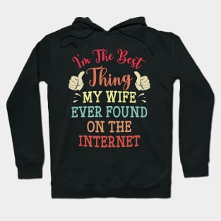 I'm The Best Thing My Wife Ever Found On The Internet Hoodie